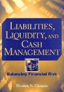 Liabilities, Liquidity And Cash Management di Dimitris N. Chorafas edito da John Wiley And Sons Ltd