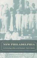 New Philadelphia di Paul A. Shackel edito da University Of California Press