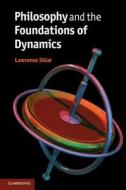 Philosophy and the Foundations of Dynamics di Lawrence Sklar edito da Cambridge University Press