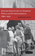 Jewish Identities in German Popular Entertainment, 1890-1933 di Marline Otte edito da Cambridge University Press