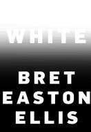 White di Bret Easton Ellis edito da Random House LCC US