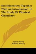 Stoichiometry; Together With An Introduc di SYDNEY YOUNG edito da Kessinger Publishing