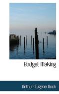 Budget Making di Arthur Eugene Buck edito da Bibliolife