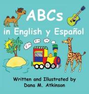 ABCs in English y Español di Dana M. Atkinson edito da LIGHTNING SOURCE INC