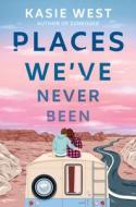 Places We've Never Been di Kasie West edito da DELACORTE PR