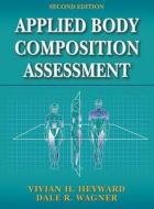 Applied Body Composition Assessment di Vivian H. Heyward, Dale Wagner edito da Human Kinetics Publishers