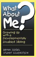 What about Me?: Growing Up with a Developmentally Disabled Sibling di Bryna Siegel, Stuart C. Silverrstein edito da DA CAPO PR INC