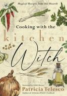 Cooking with the Kitchen Witch di Patricia Telesco edito da Llewellyn Worldwide, Ltd.