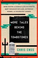 More Tales Behind the Tombstones di Chris Enss edito da Rowman & Littlefield