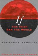 If the Irish Ran the World di Donald Harman Akenson edito da MCGILL QUEENS UNIV PR
