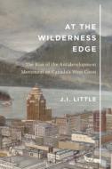 At the Wilderness Edge di J. I. Little edito da McGill-Queen's University Press