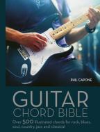 Guitar Chord Handbook: Over 500 Illustrated Chords for Rock, Blues, Soul, Country, Jazz, & Classical di Phil Capone edito da CHARTWELL BOOKS