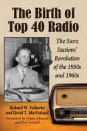 Fatherley, R:  The Birth of Top 40 Radio di Richard W. Fatherley edito da McFarland