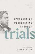 Spurgeon on Persevering Through Trials edito da MOODY PUBL