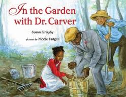 In the Garden with Dr. Carver di Susan Grigsby edito da ALBERT WHITMAN & CO