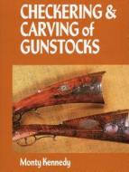 Checkering and Carving of Gunstocks (Revised) di Monty Kennedy edito da STACKPOLE CO