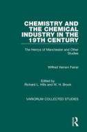 Chemistry And The Chemical Industry In The 19th Century di Wilfred Vernon Farrar, Richard L. Hills edito da Taylor & Francis Ltd