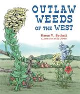 Outlaw Weeds di Karen M. Sackett edito da MOUNTAIN PR