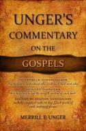 Unger's Commentary on the Gospels di Merrill Unger edito da AMG PUBL