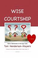 Wise Courtship: Before Relationship & Marriage Guide di Toni Henderson-Mayers edito da LIGHTNING SOURCE INC