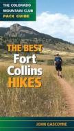 The Best Fort Collins Hikes: A Colorado Mountain Club Pack Guide di John Gascoyne edito da Colorado Mountain Club Press