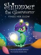 Shimmer the Glowworm Finds Her Glow di Shelby Herman edito da Inner Treasures