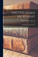 The Unearned Increment: or, Reaping Without Sowing di William Harbutt Dawson edito da LIGHTNING SOURCE INC