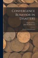 Convergence Behavior in Disasters; a Problem in Social Control di Charles E. Fritz, John H. Mathewson edito da LEGARE STREET PR