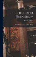 Field and Hedgerow: Being the Last Essays of Richard Jefferies di Richard Jefferies edito da LEGARE STREET PR