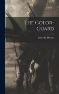 The Color-Guard di James K. Hosmer edito da LEGARE STREET PR