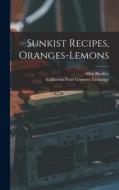 Sunkist Recipes, Oranges-lemons di Alice Bradley, California Fruit Growers Exchange edito da LEGARE STREET PR