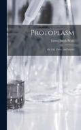 Protoplasm: Or, Life, Force, and Matter di Lionel Smith Beale edito da LEGARE STREET PR