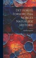 Det Forste Forsorg Paa Norges Naturlige Historie di Erik Pontoppidan edito da LEGARE STREET PR