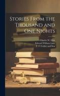 Stories From the Thousand and One Nights di Charles W Eliot, Edward William Lane edito da LEGARE STREET PR