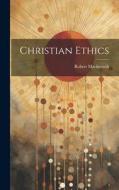 Christian Ethics di Robert Mackintosh edito da LEGARE STREET PR