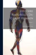 Histoire Naturelle Du Genre Humain; Volume 1 di Julien-Joseph Virey edito da LEGARE STREET PR