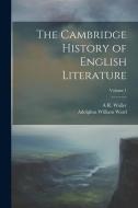 The Cambridge History of English Literature; Volume 1 di Adolphus William Ward, A. R. Waller edito da LEGARE STREET PR