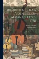 Friedrich Nicolais Volkslieder-almanach, 1777-1778: Wiedergabe Der Reichsdruckerei di Friedrich Nicolai, Johannes Bolte edito da LEGARE STREET PR