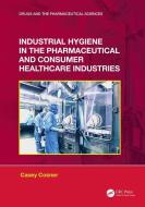 Industrial Hygiene In The Pharmaceutical And Consumer Healthcare Industries di Casey C. Cosner edito da Taylor & Francis Ltd