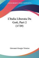 L'italia Liberata Da Goti, Part 2 (1729) di Giovanni Giorgio Trissino edito da Kessinger Publishing Co