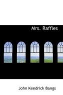Mrs. Raffles di John Kendrick Bangs edito da Bibliolife