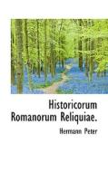 Historicorum Romanorum Reliquiae. di Hermann Peter edito da Bibliolife