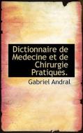 Dictionnaire De Medecine Et De Chirurgie Pratiques. di Gabriel Andral edito da Bibliolife