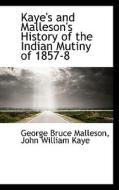 Kaye's And Malleson's History Of The Indian Mutiny Of 1857-8 di George Bruce Malleson, John William Kaye edito da Bibliolife