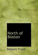 North Of Boston di Robert Frost edito da Bibliolife