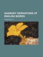Sanskrit Derivations of English Words di Thomas Bellot edito da Rarebooksclub.com
