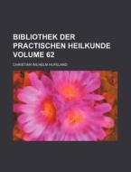 Bibliothek Der Practischen Heilkunde Volume 62 di Christian Wilhelm Hufeland edito da Rarebooksclub.com