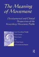 Meaning Of Movement di Janet Kestenberg-Amighi edito da Taylor & Francis Ltd