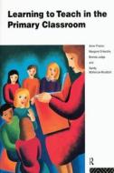 Learning To Teach In The Primary Classroom di Anne Proctor, Margaret Entwistle, Brenda Judge, Sandy McKenzie-Murdoch edito da Taylor & Francis Ltd