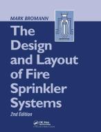 The Design and Layout of Fire Sprinkler Systems di Mark Bromann edito da Taylor & Francis Ltd